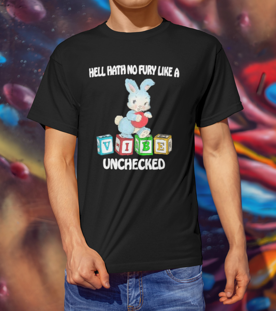 Hell Hath No Fury Like A Vibe Unchecked Cute Bunny And Alphabet Blocks T-Shirt