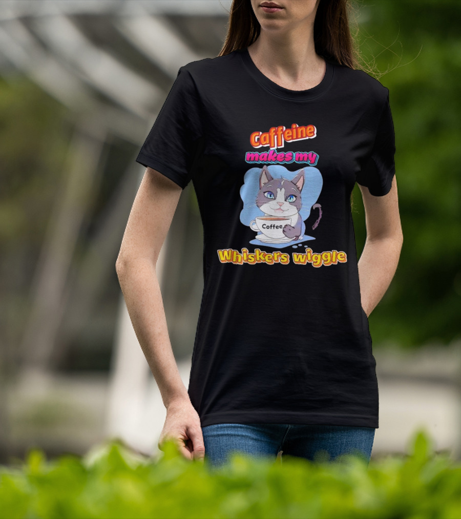 Caffeine Coffee Cat Makes My Whiskers Wiggle T-Shirt