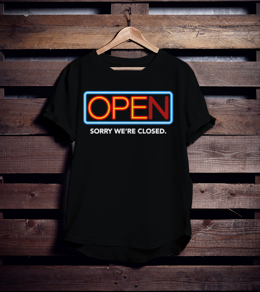 Open Sorry We’re Closed Neon Sign T-Shirt