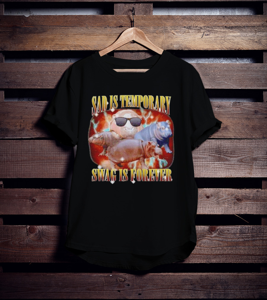 Sad Is Temporary Swag Is Forever Hippos Moo Deng T-Shirt