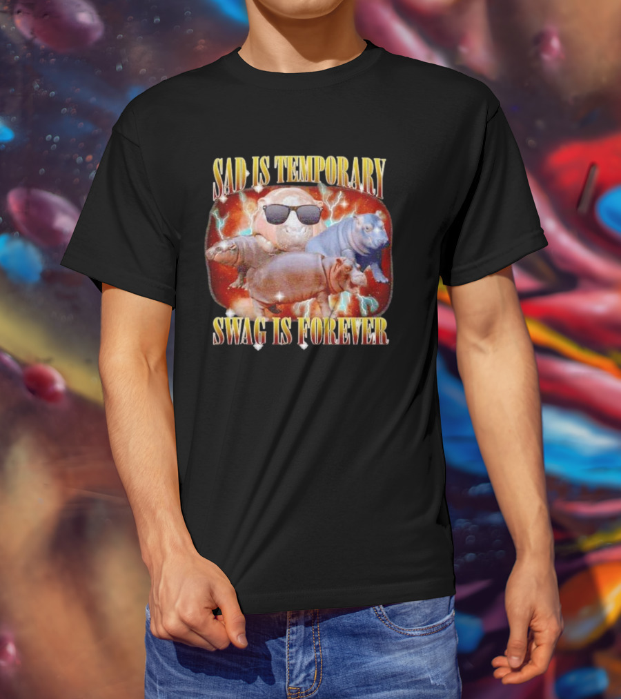 Sad Is Temporary Swag Is Forever Hippos Moo Deng T-Shirt