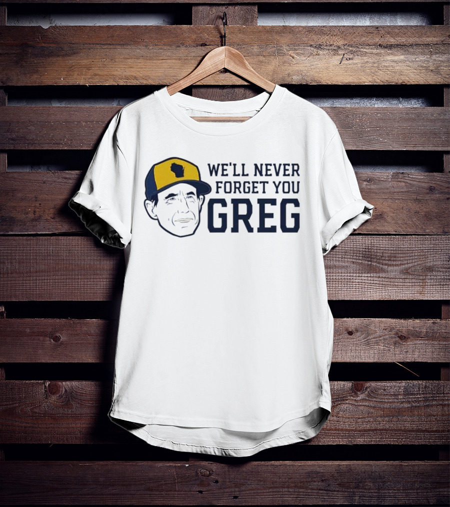 We'll Never Forget You Greg Milwaukee Brewers T-Shirt