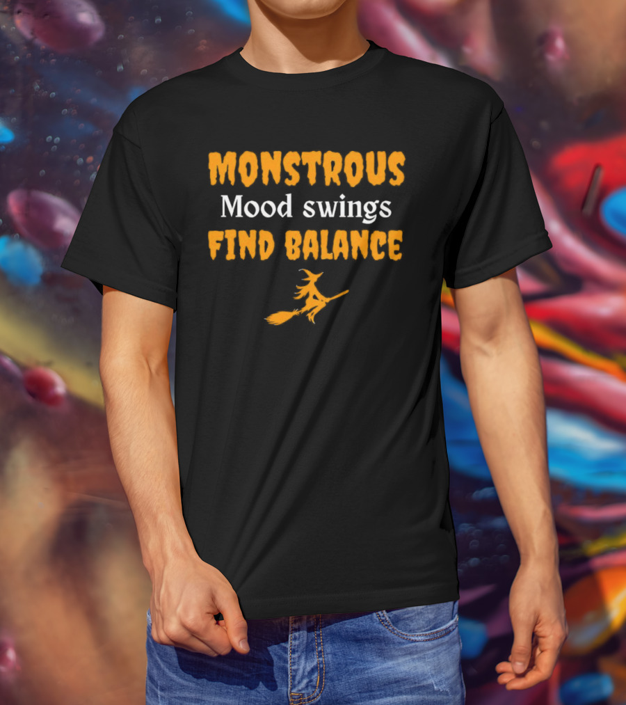 Monstrous Mood Swings Find Balance Witch On Broomstick T-Shirt