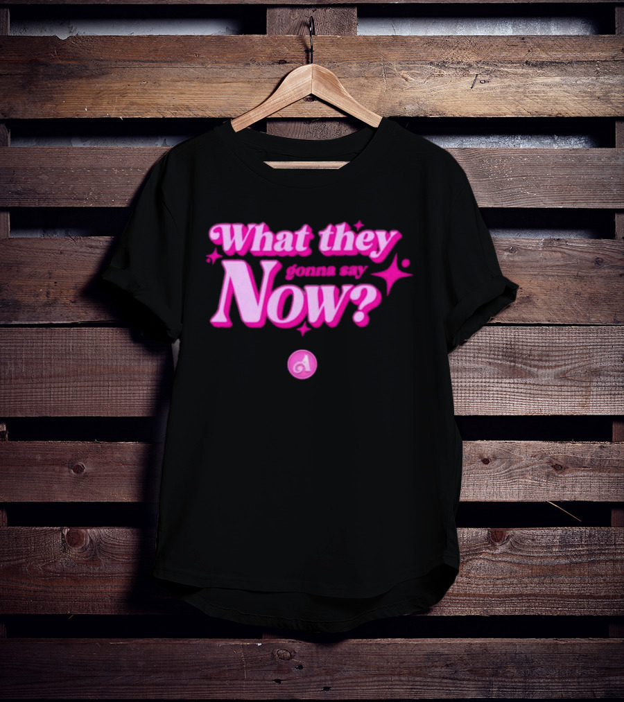 What They Gonna Say Now Pink Text With Stars And Letter A T-Shirt
