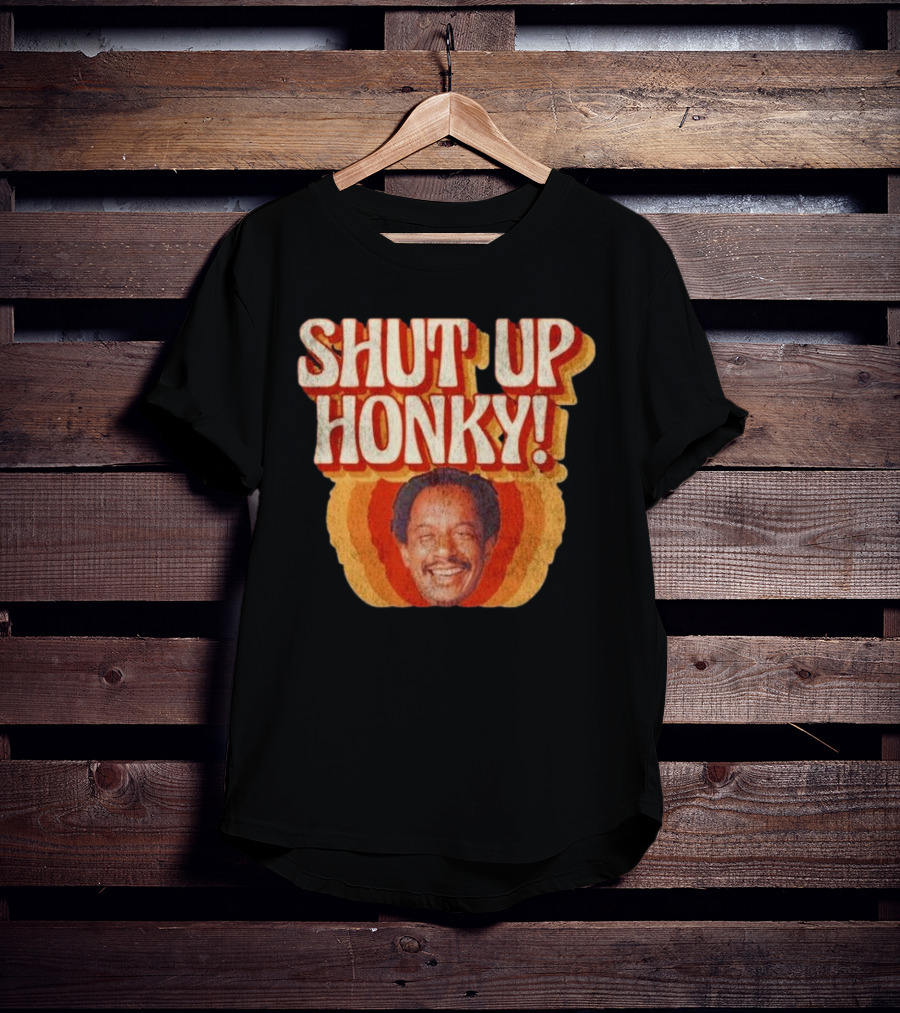 SHUT UP HONKY Vintage Retro Humor T-Shirt