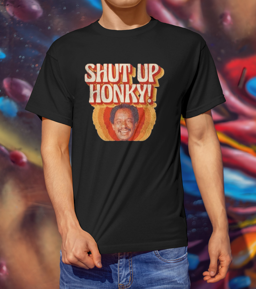 SHUT UP HONKY Vintage Retro Humor T-Shirt