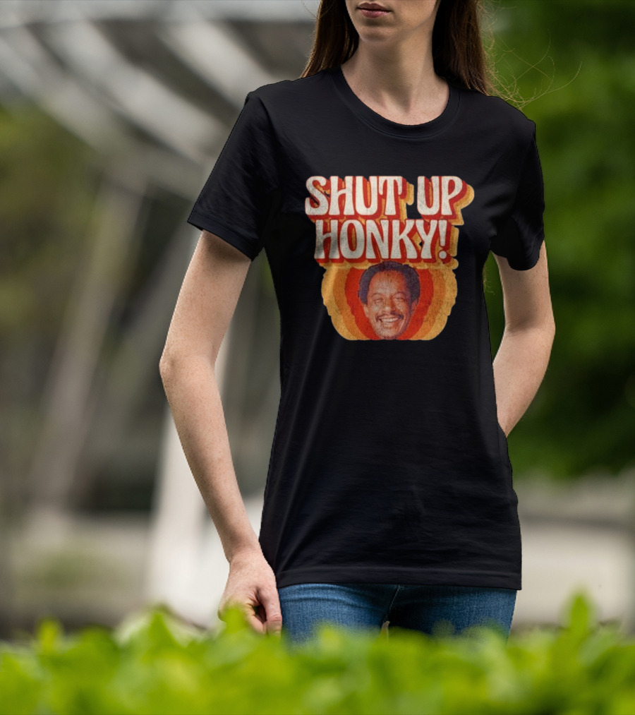 SHUT UP HONKY Vintage Retro Humor T-Shirt