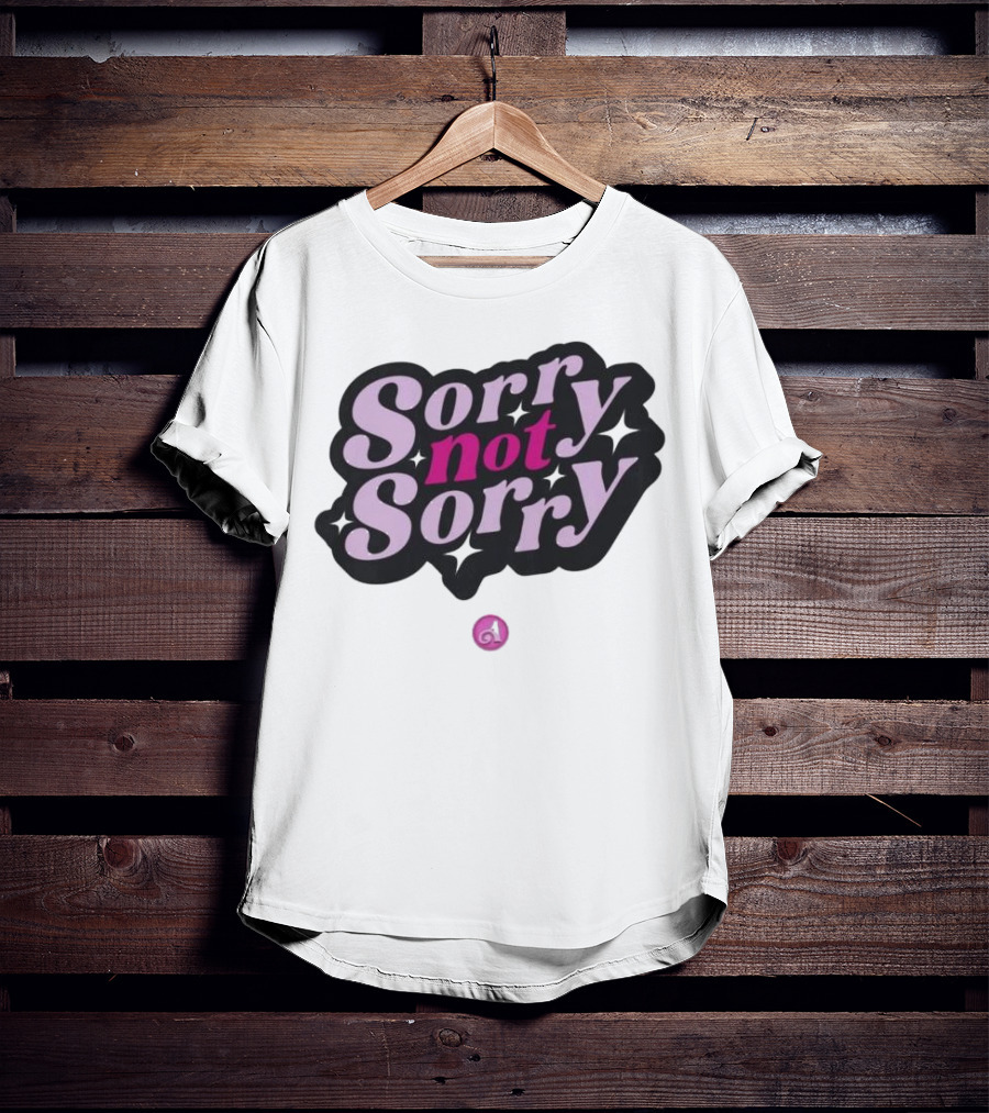 Sorry Not Sorry T-Shirt