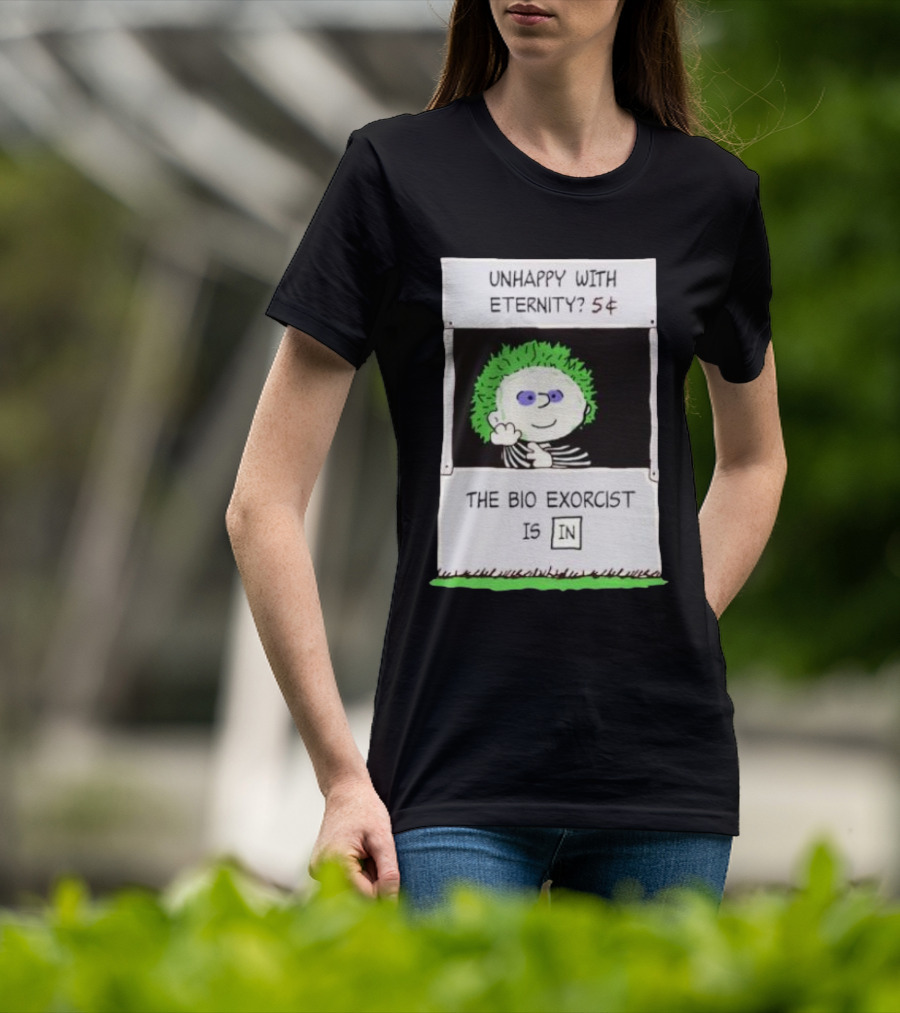 Unhappy With Eternity 5¢ The Bio Exorcist Is In T-Shirt