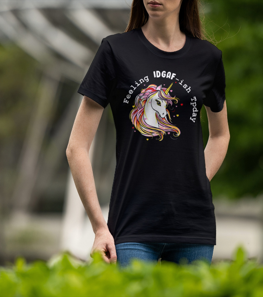 Feeling IDGAF-Ish Today Unicorn With Colorful Mane And Hearts T-Shirt