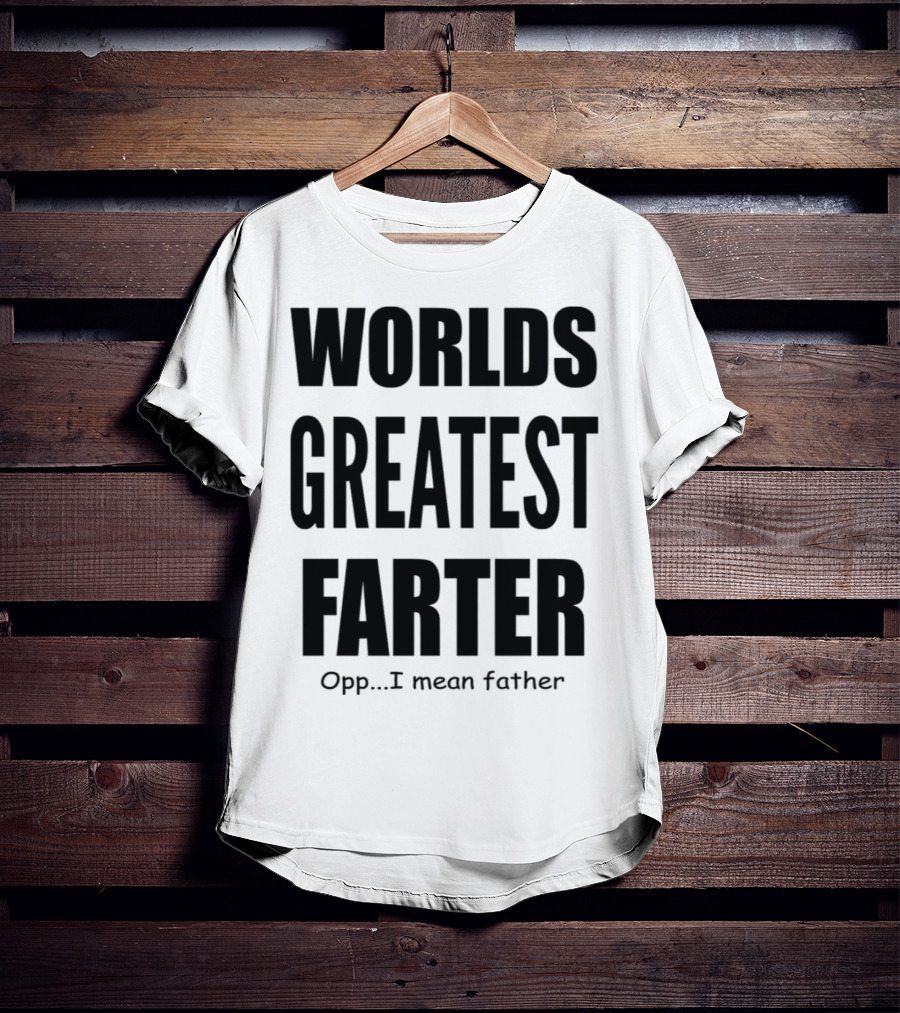 WORLDS GREATEST FARTER Opp I Mean Father T-Shirt