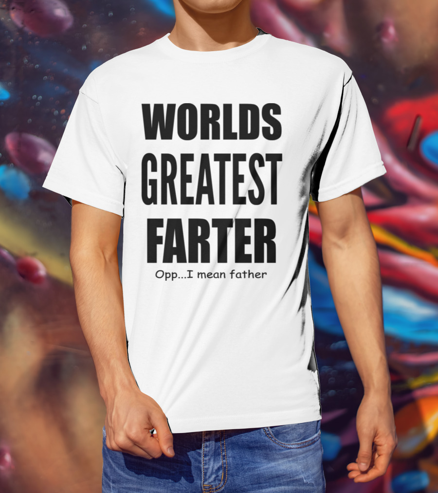 WORLDS GREATEST FARTER Opp I Mean Father T-Shirt