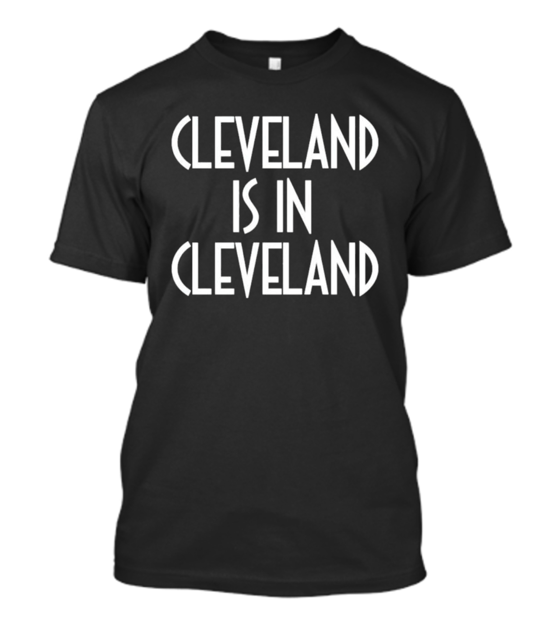 Cleveland Is In Cleveland T-Shirt