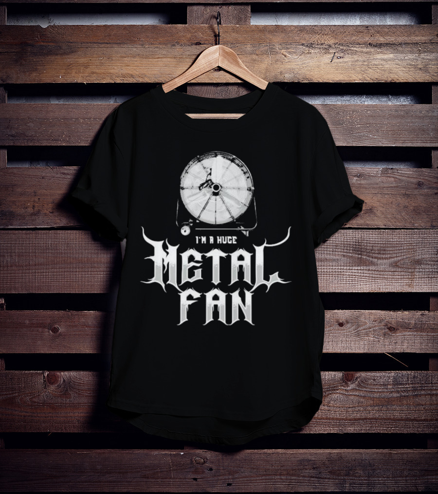 I'm A Huge Metal Fan With Industrial Fan T-Shirt