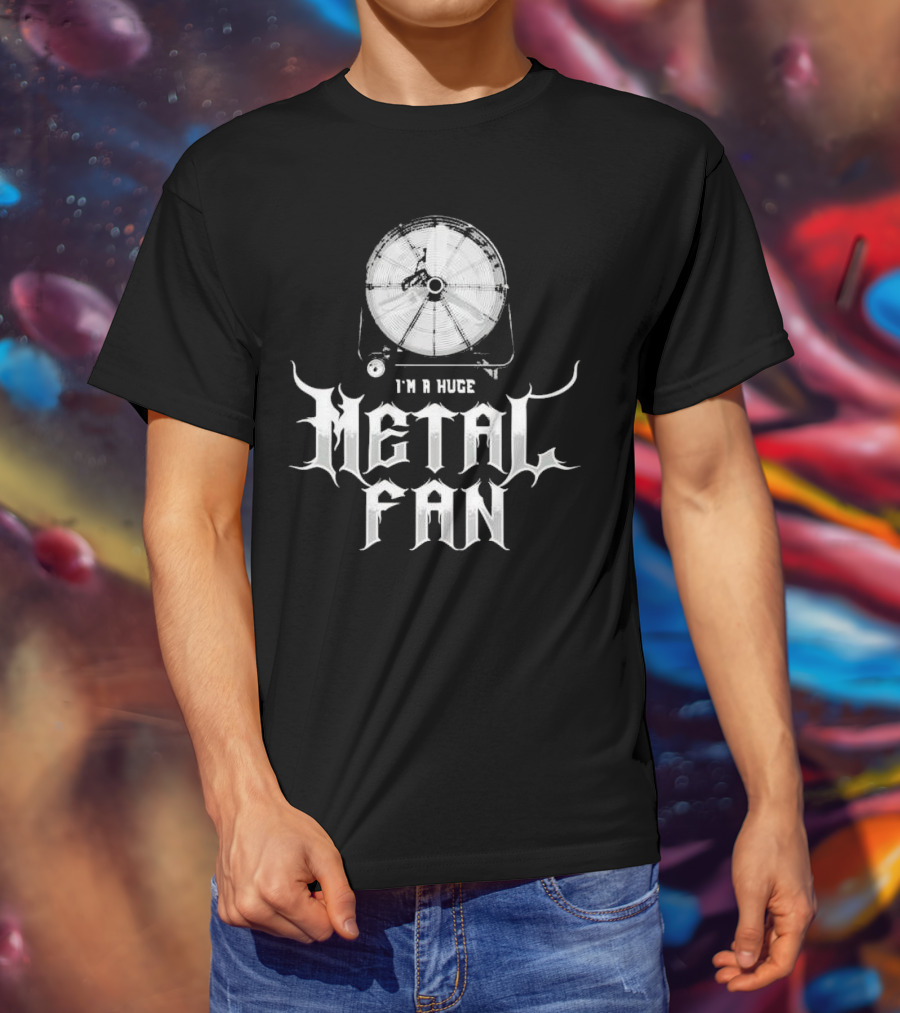 I'm A Huge Metal Fan With Industrial Fan T-Shirt