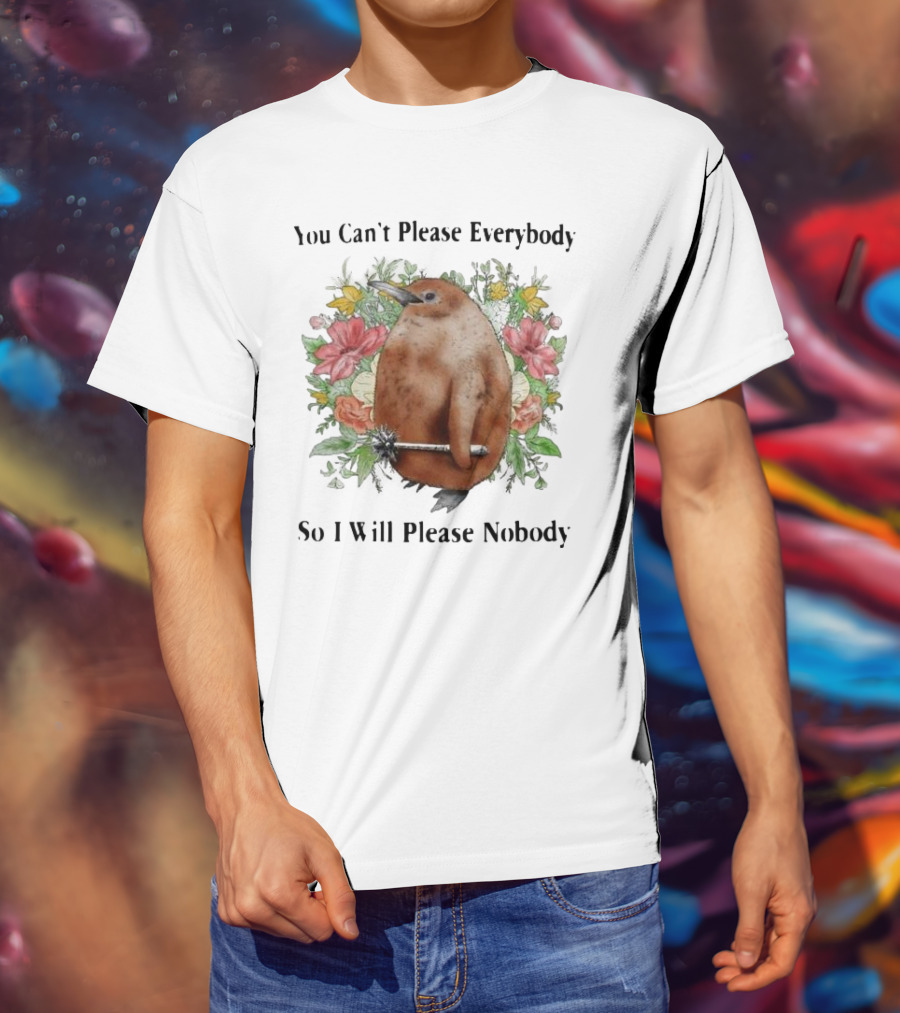 You Can't Please Everybody So I Will Please Nobody Penguin With Flowers T-Shirt