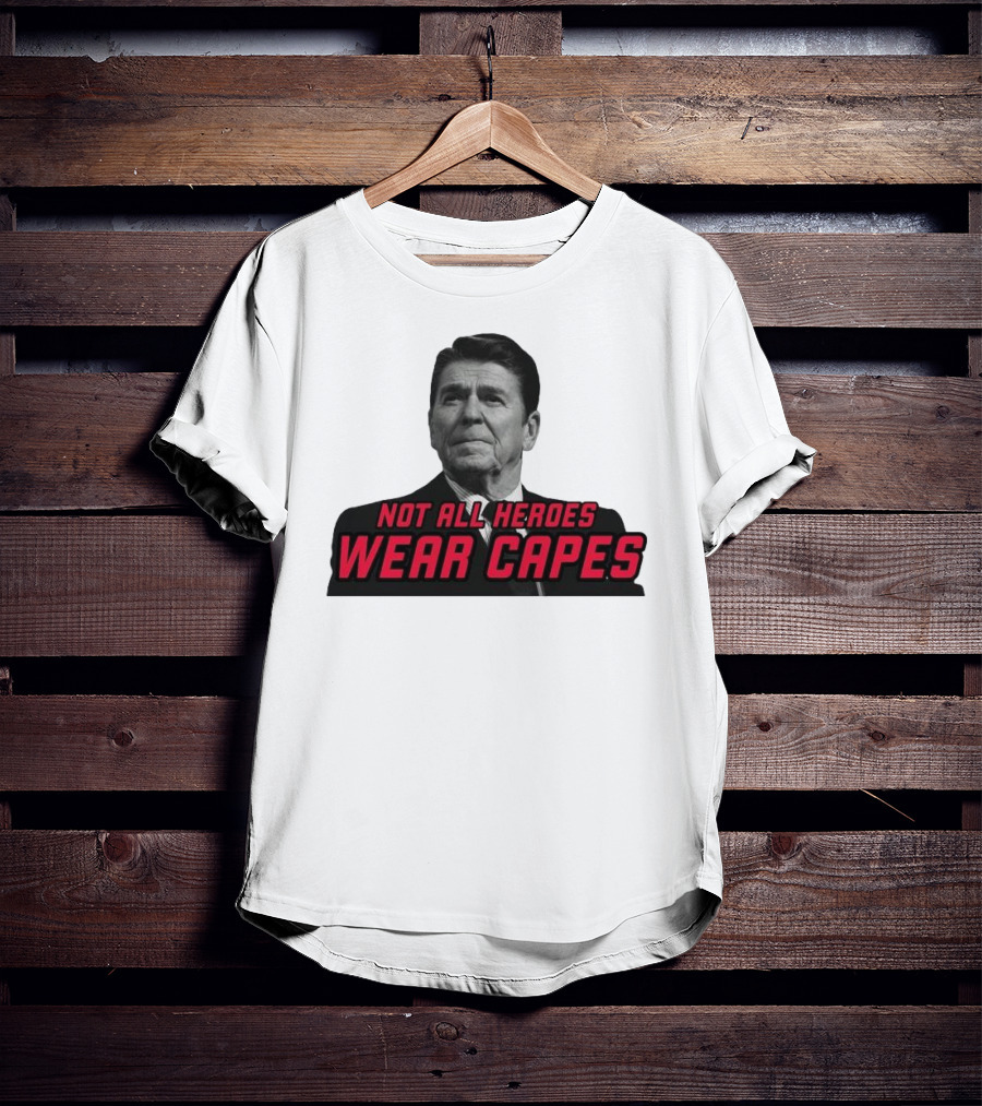 Not All Heroes Wear Capes Ronald Reagan T-Shirt