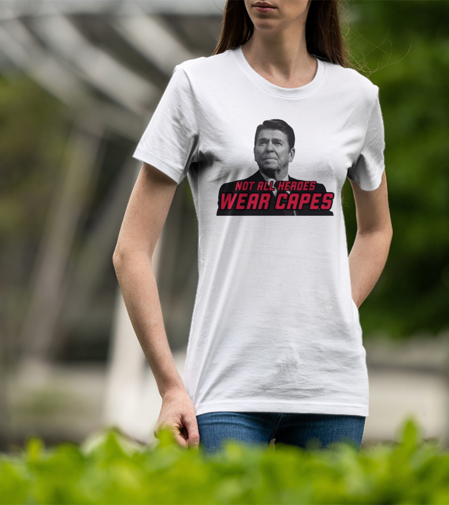Not All Heroes Wear Capes Ronald Reagan T-Shirt