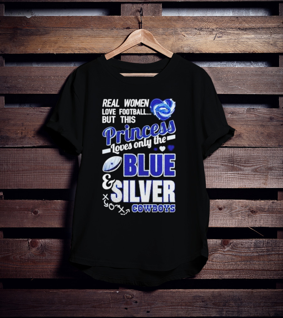 Real Women Love Football But This Princess Loves Only The Blue And Silver Cowboys T-Shirt