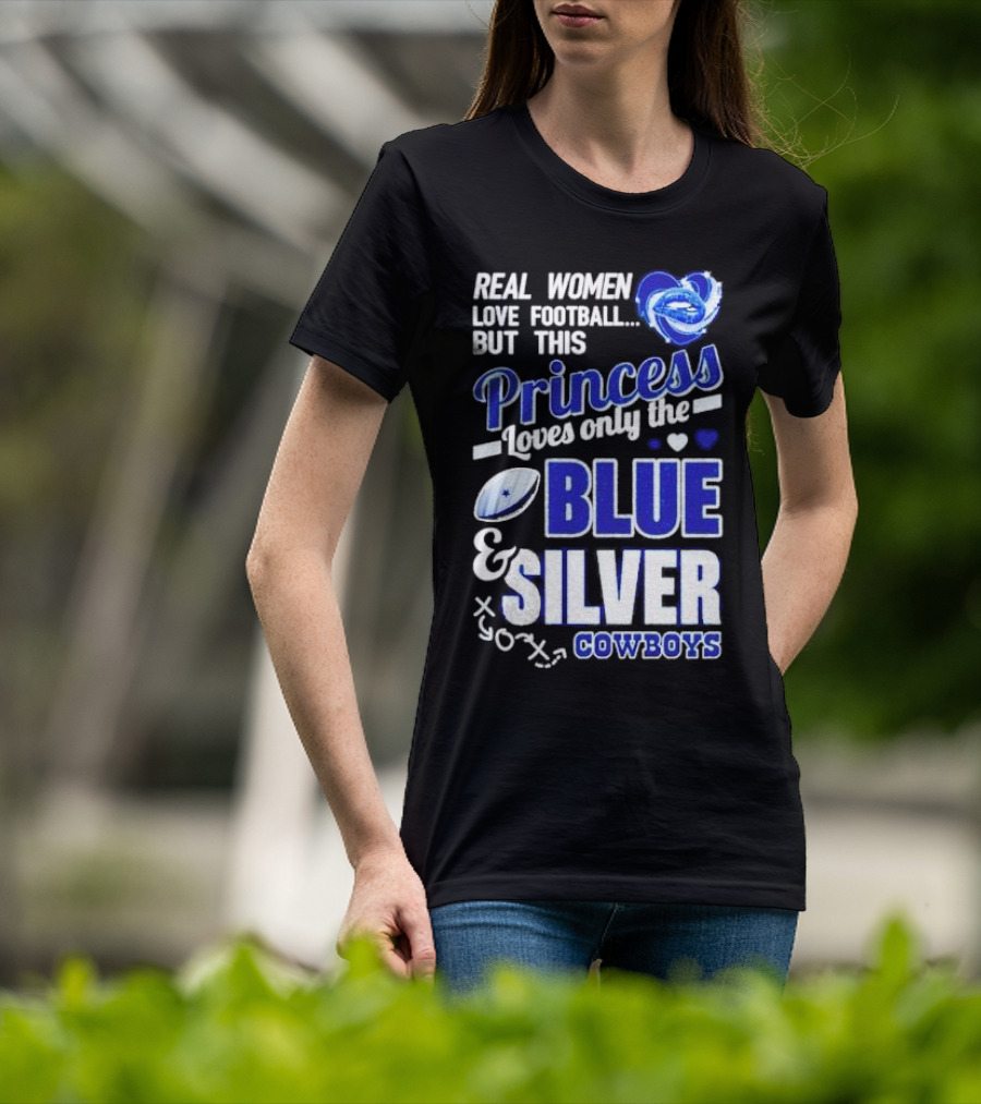 Real Women Love Football But This Princess Loves Only The Blue And Silver Cowboys T-Shirt