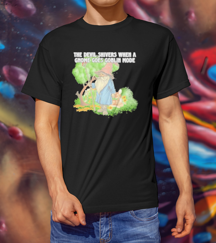 The Devil Shivers When A Gnome Goes Goblin Mode Fantasy Artwork With Gnome And Forest Scene T-Shirt