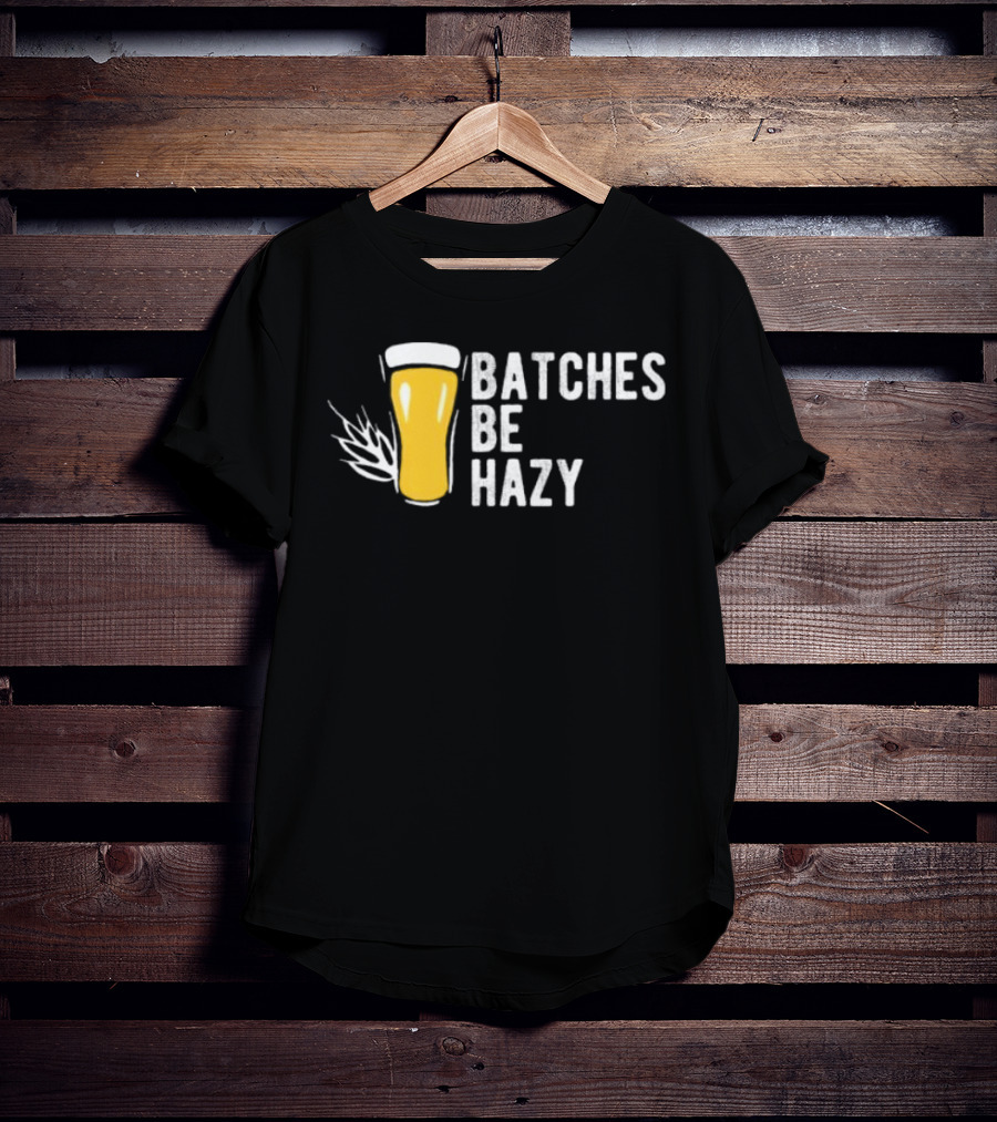 Batches Be Hazy Beer Brewing Glass Icon Hops Leaf T-Shirt