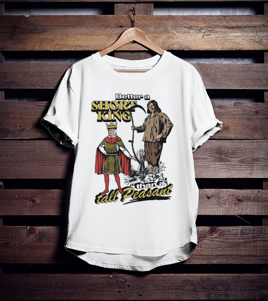 Better A Short King Than A Tall Peasant Retro Medieval T-Shirt
