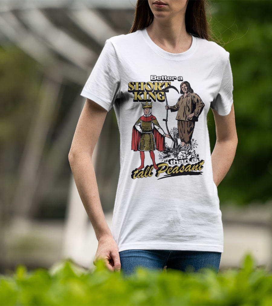 Better A Short King Than A Tall Peasant Retro Medieval T-Shirt