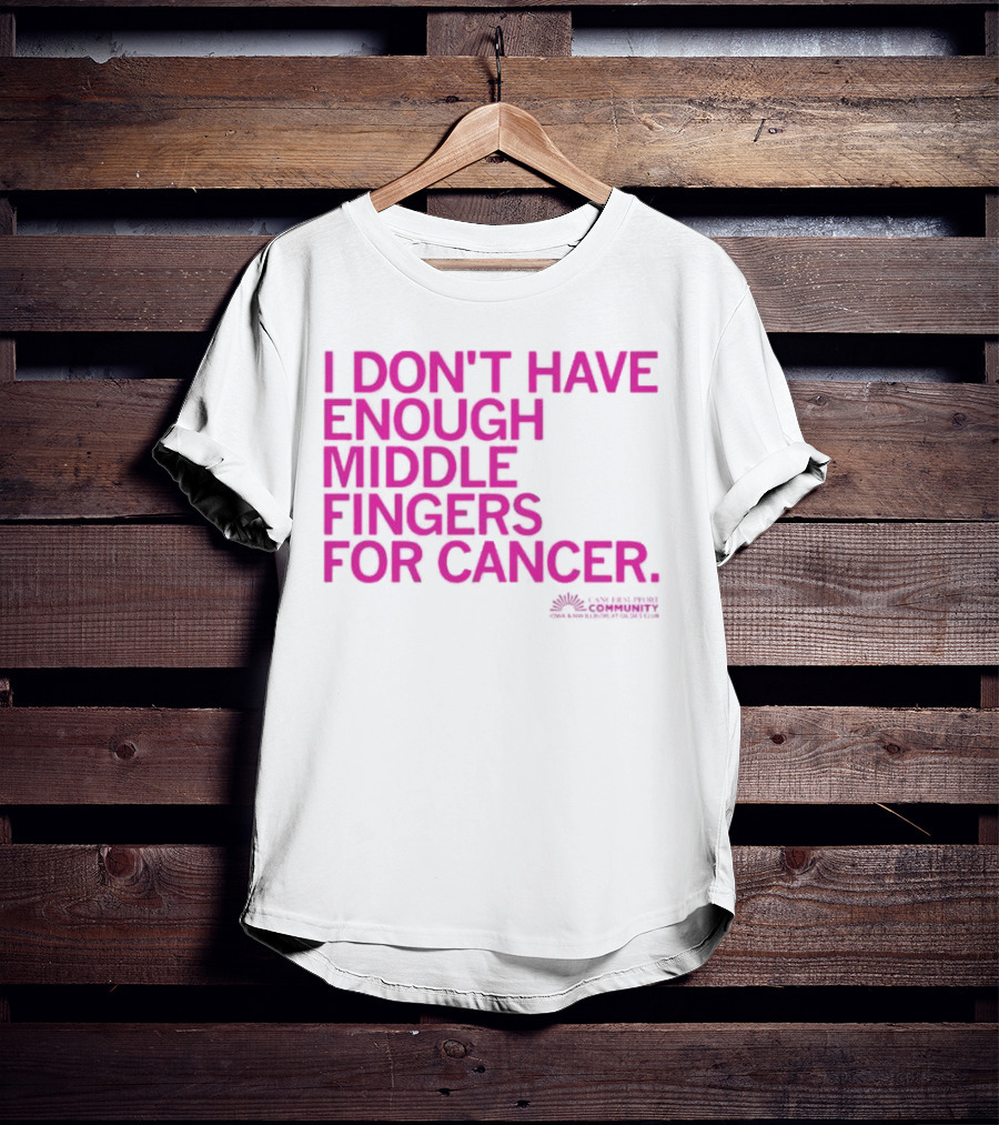 I Don't Have Enough Middle Fingers For Cancer Breast Cancer Awareness Fight T-Shirt