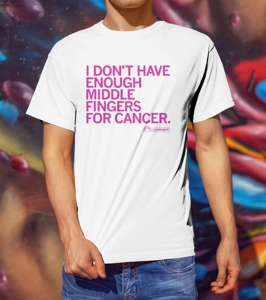 I Don't Have Enough Middle Fingers For Cancer Breast Cancer Awareness Fight T-Shirt
