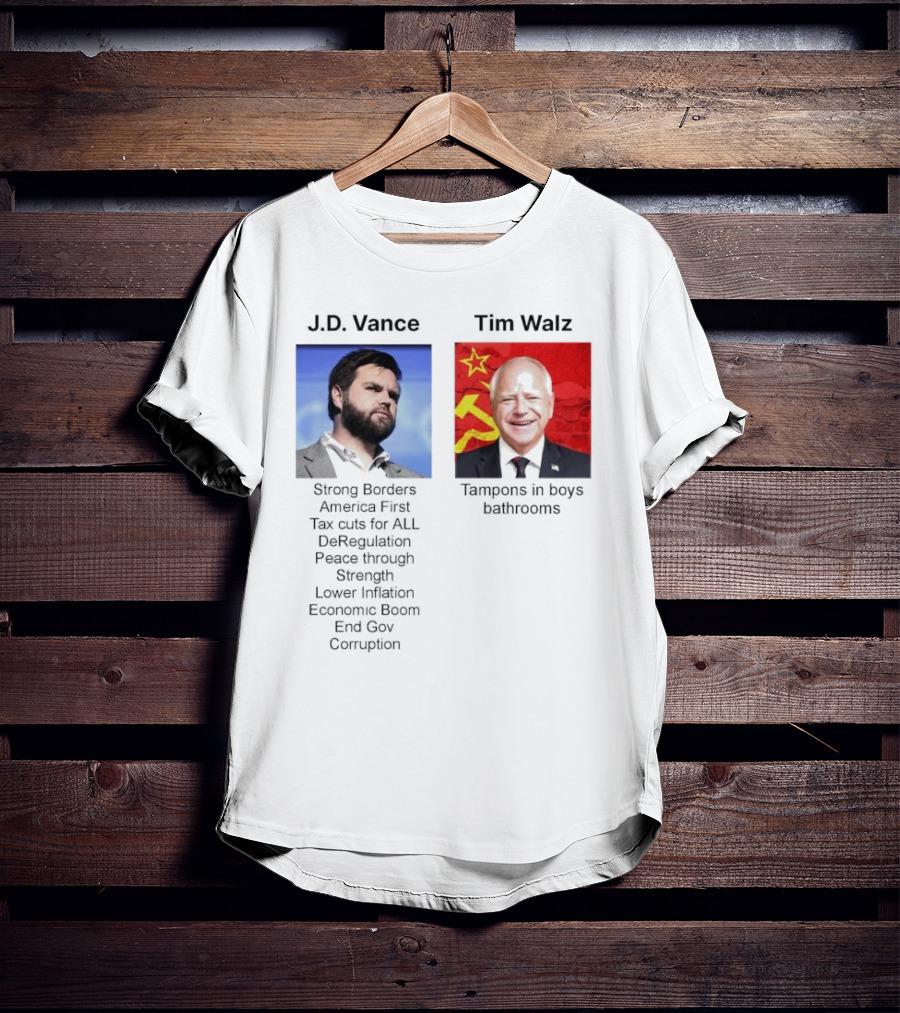 J.D. Vance America First Strong Borders Tax Cuts Deregulation Tim Walz Tampons In Boys Bathrooms Lower Inflation Economic Boom T-Shirt