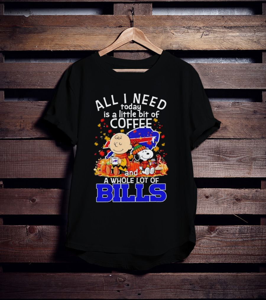 All I Need Today Is A Little Bit Of Coffee And A Whole Lot Of Bills Charlie Brown Snoopy Fall Buffalo Bills T-Shirt