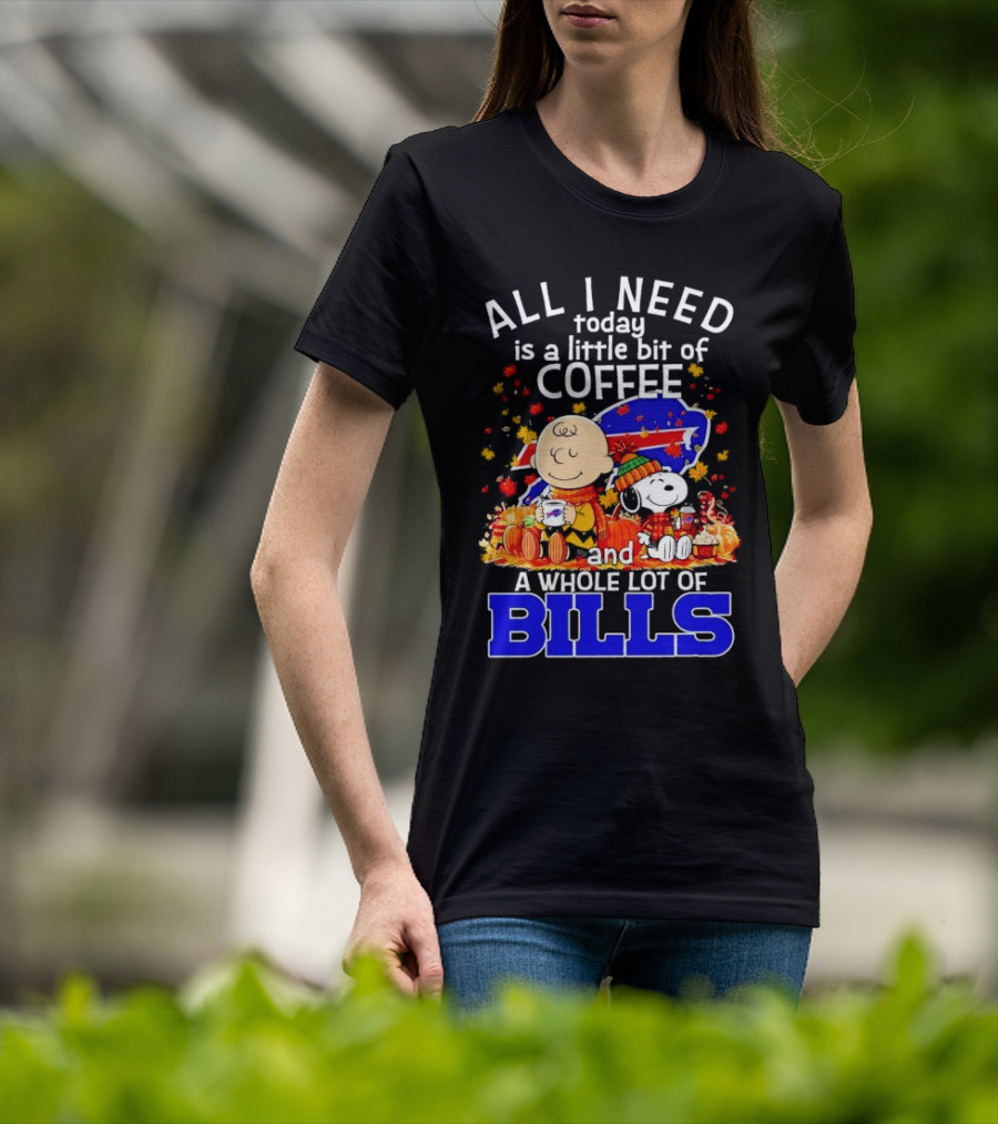 All I Need Today Is A Little Bit Of Coffee And A Whole Lot Of Bills Charlie Brown Snoopy Fall Buffalo Bills T-Shirt