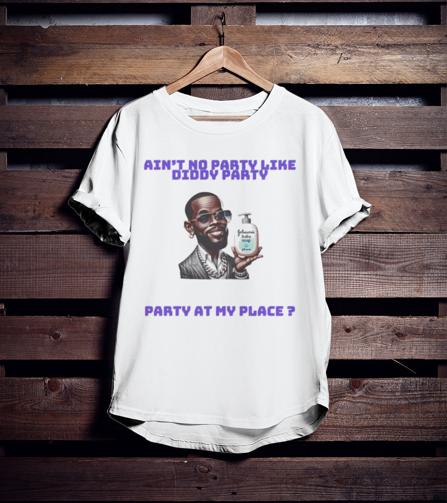 Ain't No Party Like Diddy Party Baby Soap Caricature Party At My Place T-Shirt