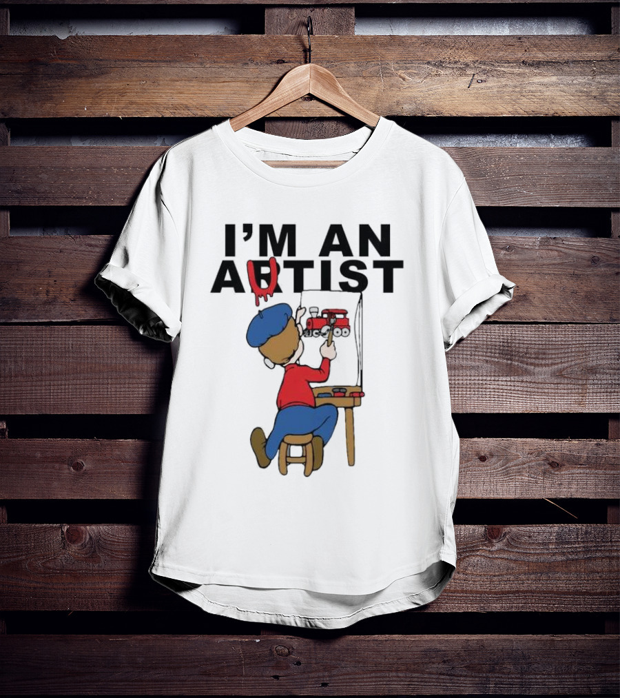 I'M AN ARTIST T-Shirt