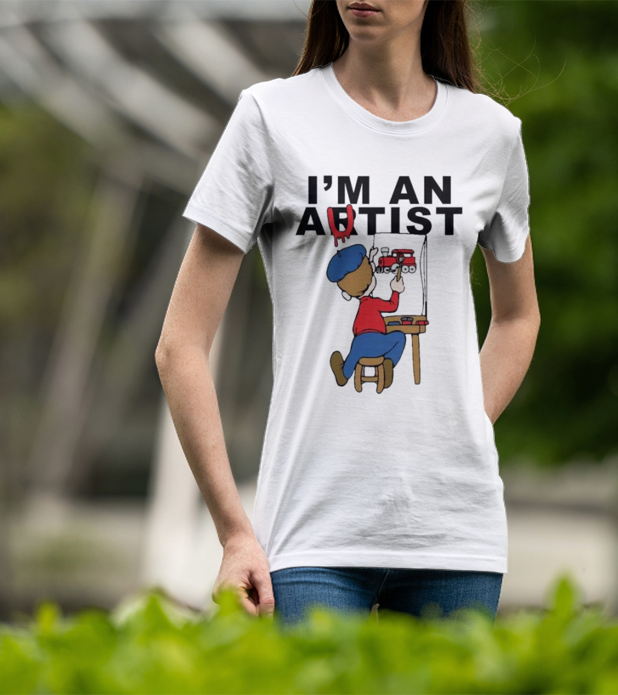 I'M AN ARTIST T-Shirt