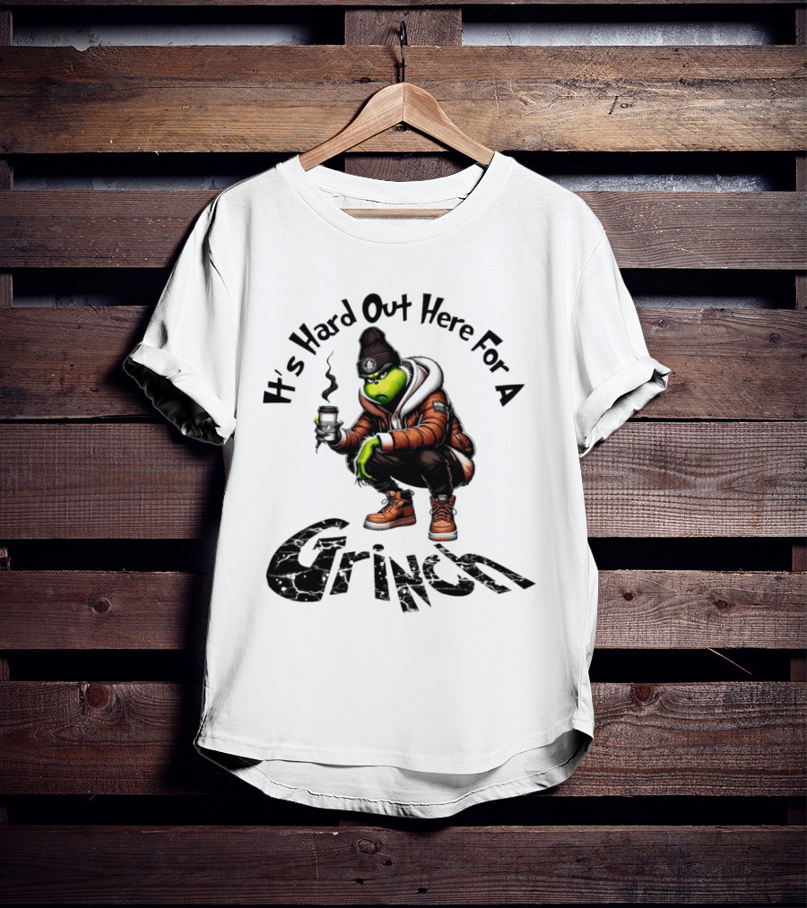 It's Hard Out Here For A Grinch T-Shirt