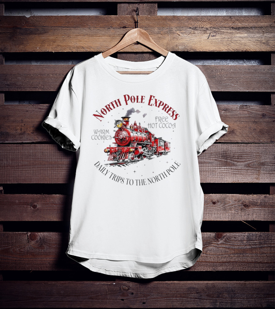North Pole Express Daily Trips To The North Pole Free Hot Cocoa Warm Cookies Christmas Train T-Shirt