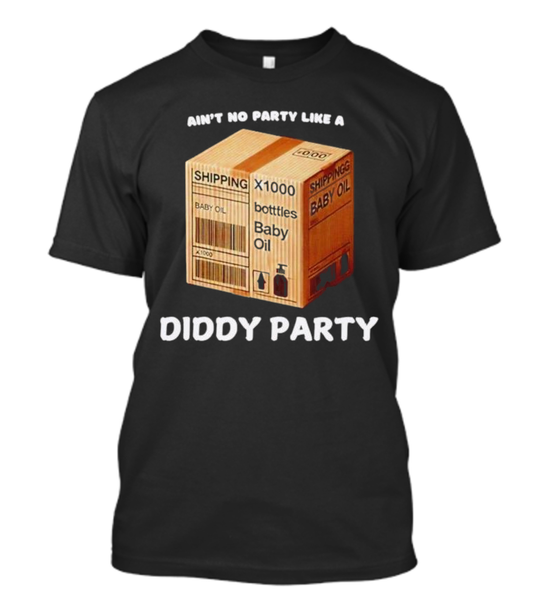 Ain’t No Party Like A Diddy Party Baby Oil Shipping X1000 Bottles T-Shirt