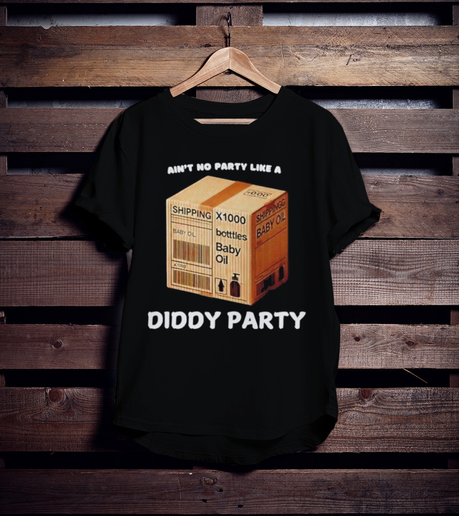 Ain’t No Party Like A Diddy Party Baby Oil Shipping X1000 Bottles T-Shirt