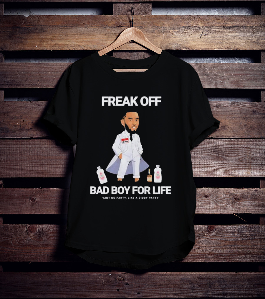Freak Off Bad Boy For Life Ain’t No Party Like A Diddy Party T-Shirt