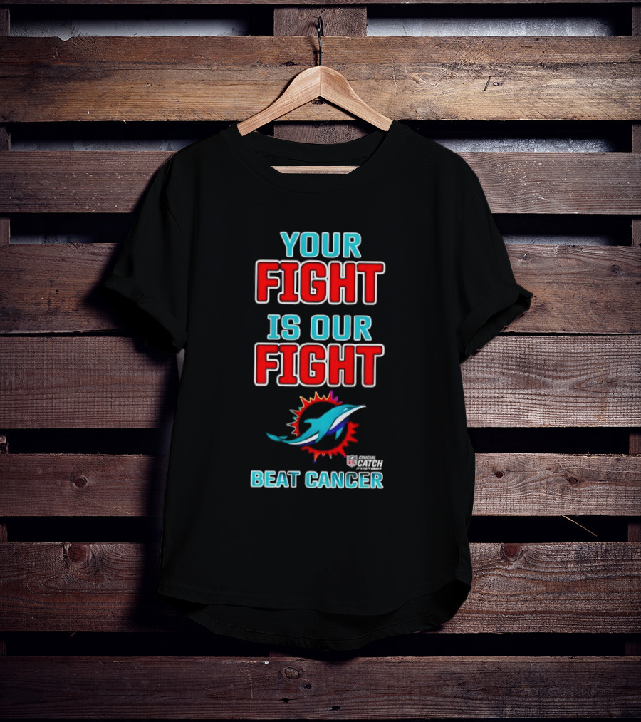 Miami Dolphins Crucial Catch Your Fight Is Our Fight Beat Cancer T-Shirt