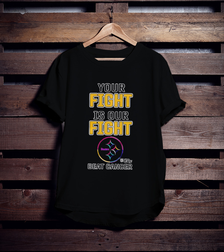 Pittsburgh Steelers Your Fight Is Our Fight Beat Cancer Crucial Catch Steelers T-Shirt