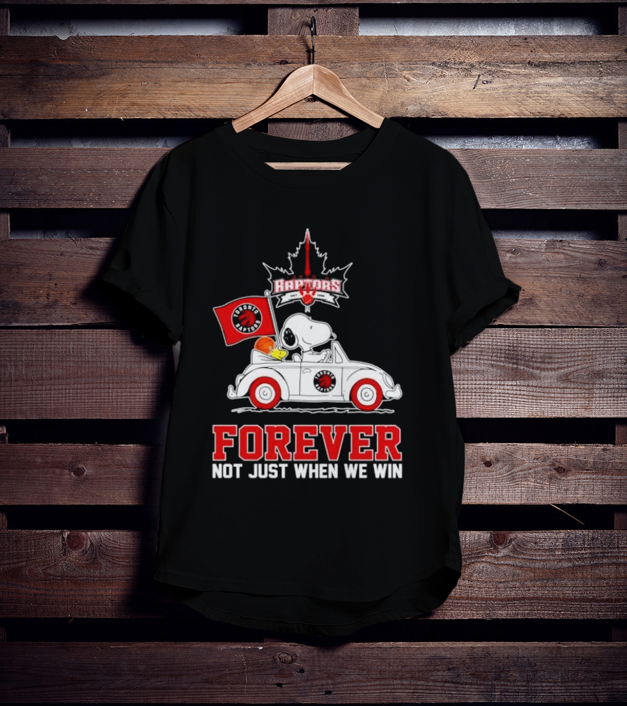 Snoopy Driving Car With Toronto Raptors Logo Forever Not Just When We Win T-Shirt