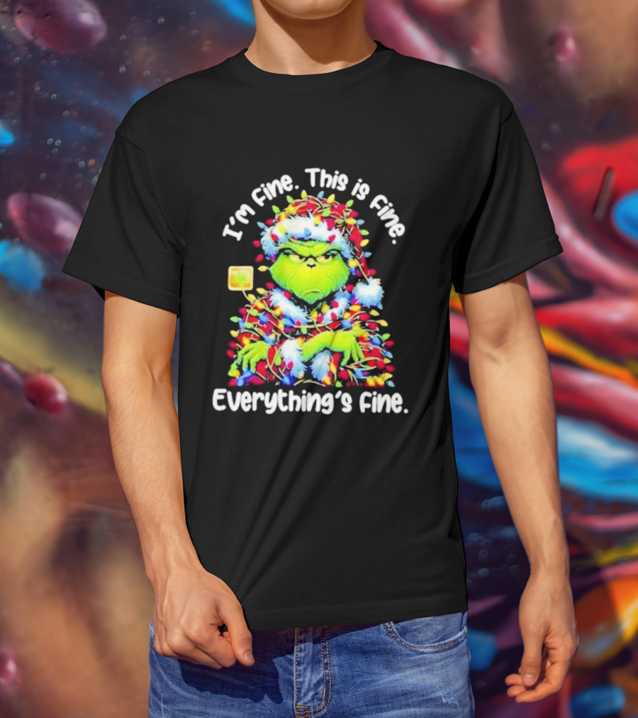 I'm Fine. This Is Fine. Everything's Fine. Grinch Christmas Lights T-Shirt