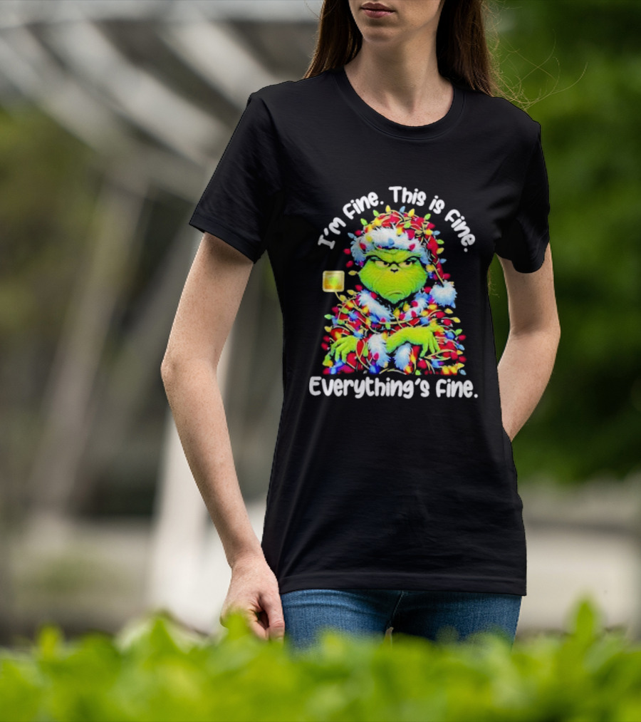 I'm Fine. This Is Fine. Everything's Fine. Grinch Christmas Lights T-Shirt