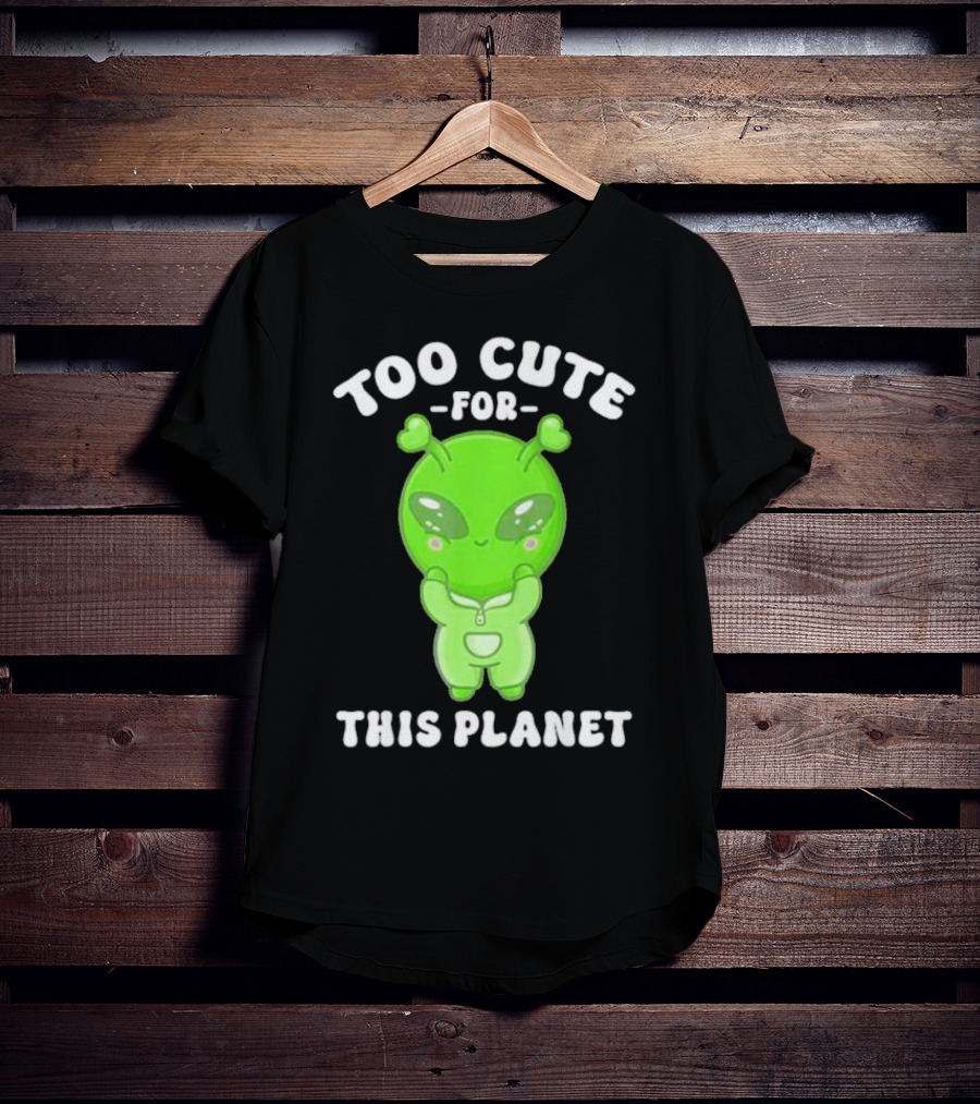 Too Cute For This Planet Green Alien T-Shirt