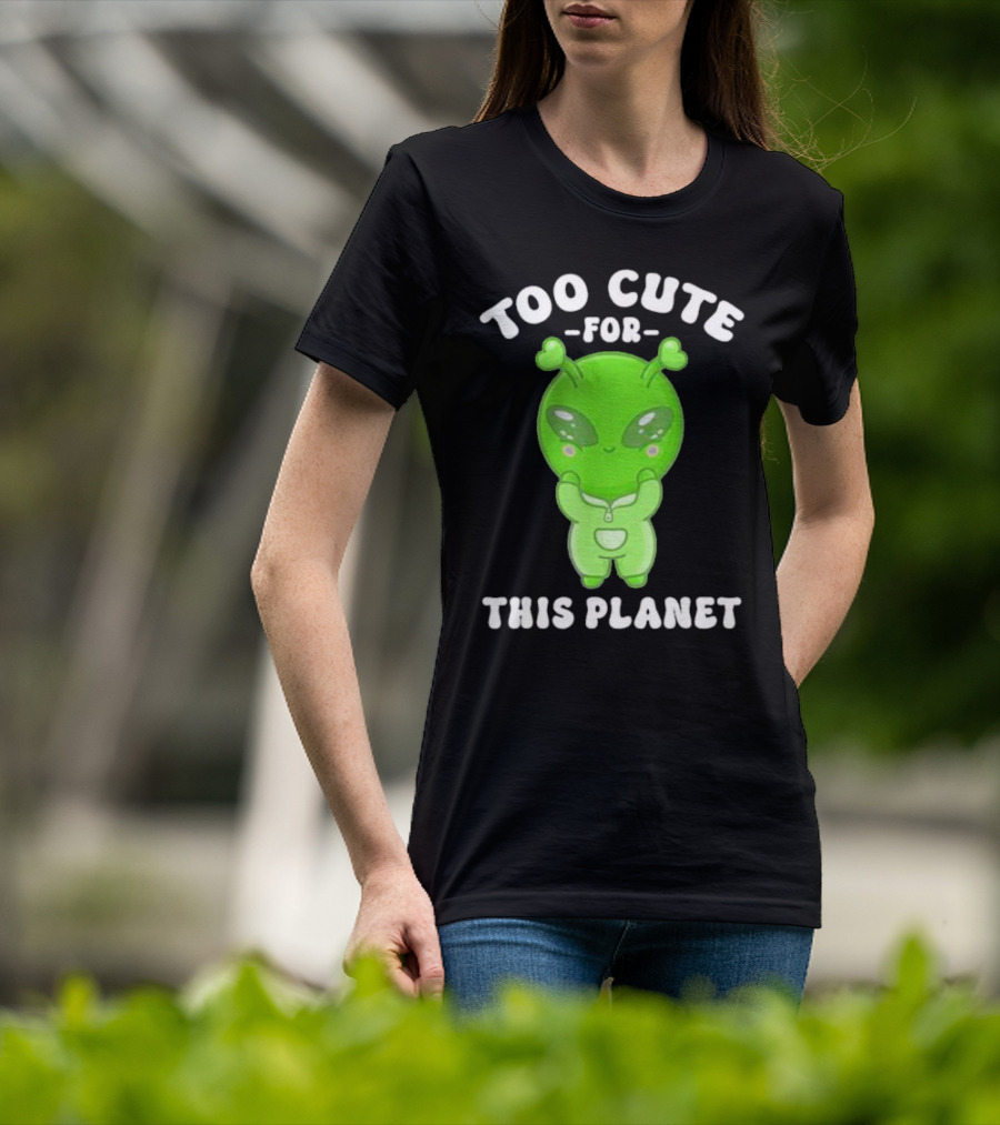 Too Cute For This Planet Green Alien T-Shirt