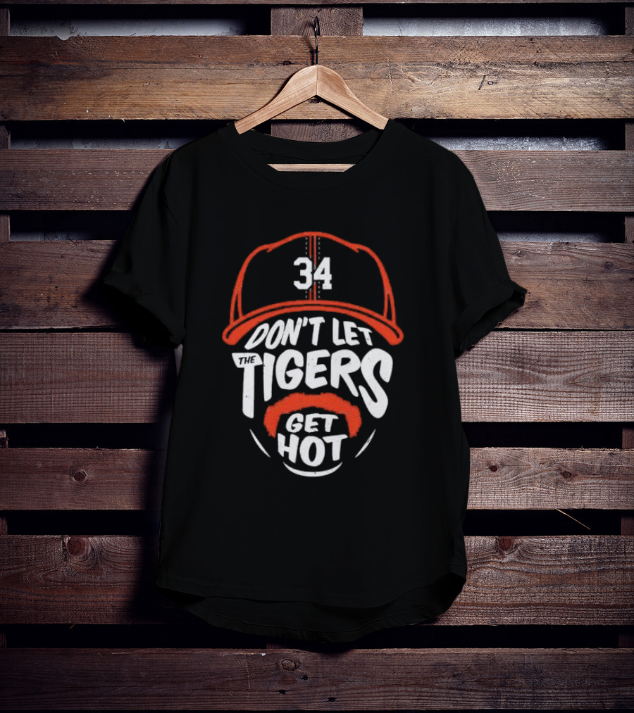 34 Detroit Tigers Don't Let The Tigers Get Hot T-Shirt