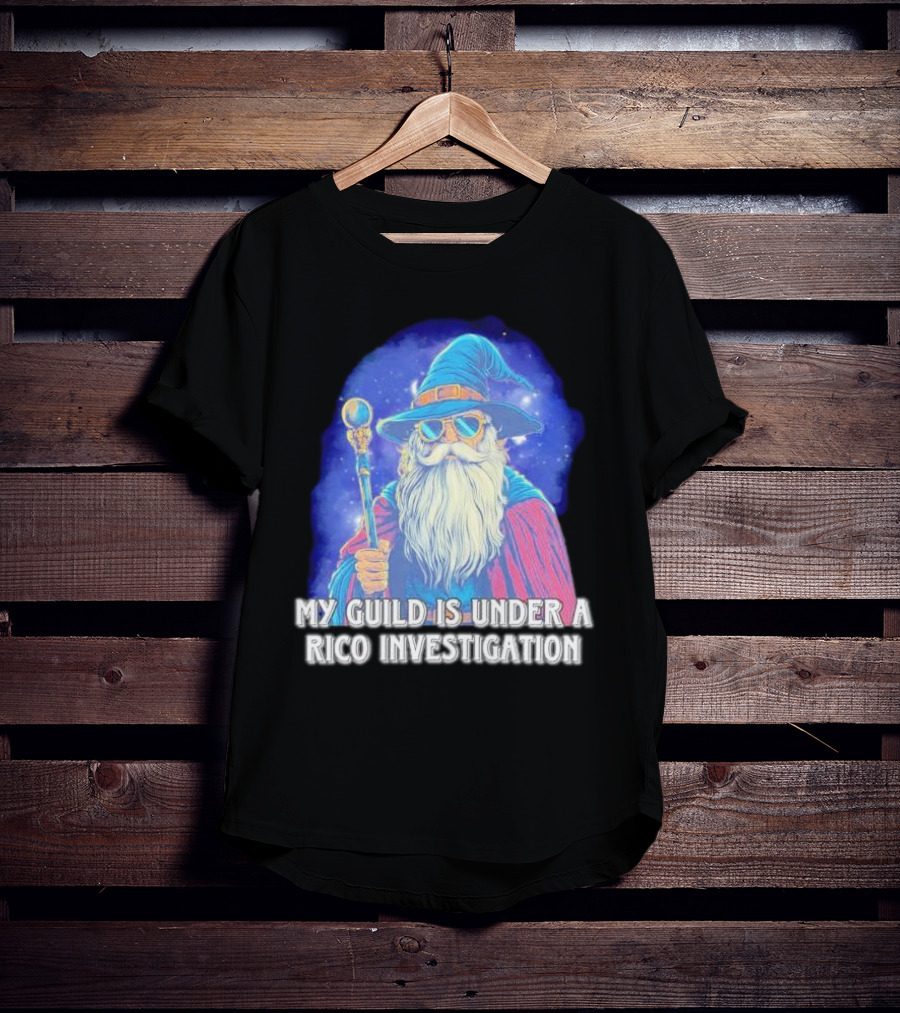 My Guild Is Under A Rico Investigation Wizard T-Shirt